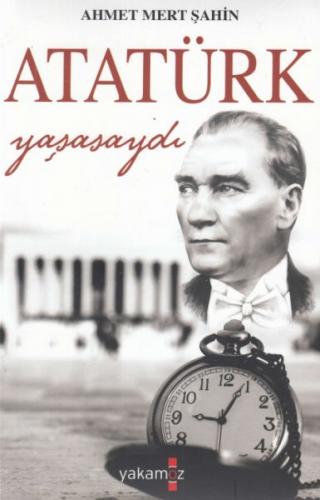 Atatürk Yaşasaydı