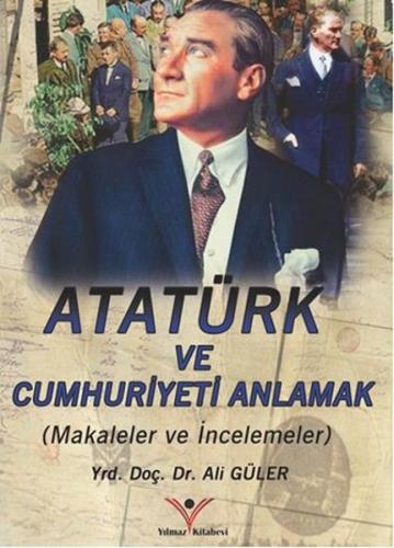 Atatürk'ü ve Cumhuriyeti Anlamak