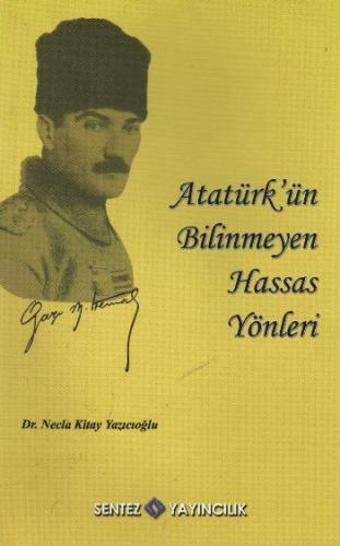 Atatürk'ün Bilinmeyen Hassas Yönleri