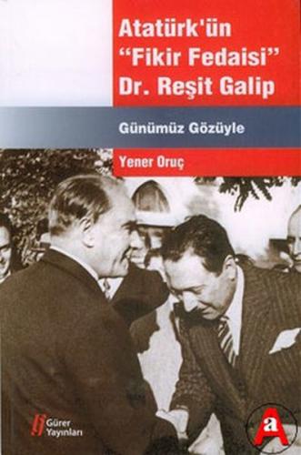 Atatürk'ün Fikir Fedaisi - Dr.Reşit Galip