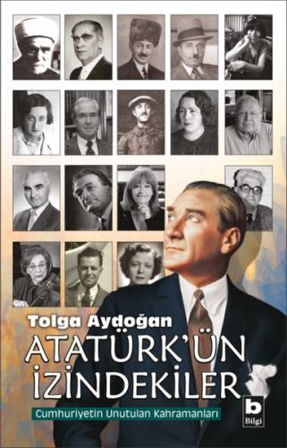 Atatürk'ün İzindekiler - Cumhuriyetin Unutulan Kahramanları