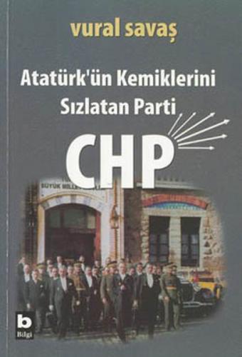 Atatürk'ün Kemiklerini Sızlatan Parti: CHP