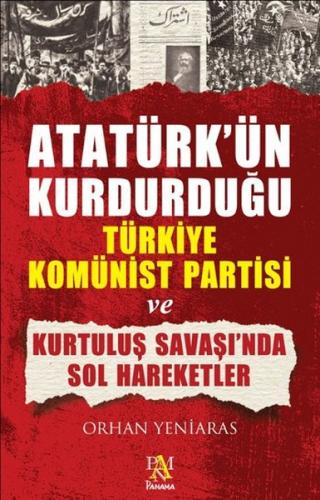 Atatürk'ün Kurdurduğu Türkiye Komünist Partisi ve Kurtuluş Savaşı'nda 