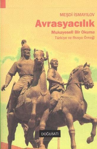 Avrasyacılık Mukayeseli Bir Okuma - Türkiye Ve Rusya Örneği