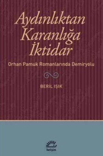 Aydınlıktan Karanlığa İktidar Orhan Pamuk Romanlarında Demiryolu