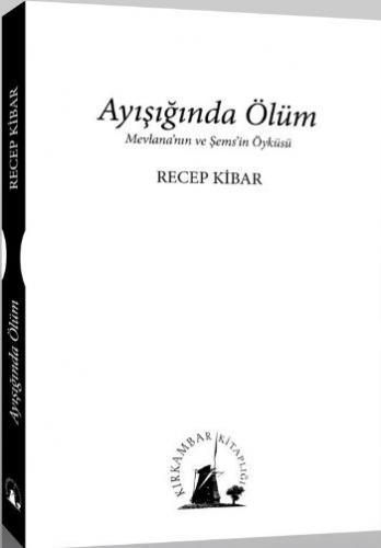 Ayışığında Ölüm Mevlana'nın ve Şems'in Öyküsü