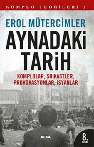 Aynadaki Tarih Komplolar, Suikastler, Provakasyonlar, İsyanlar