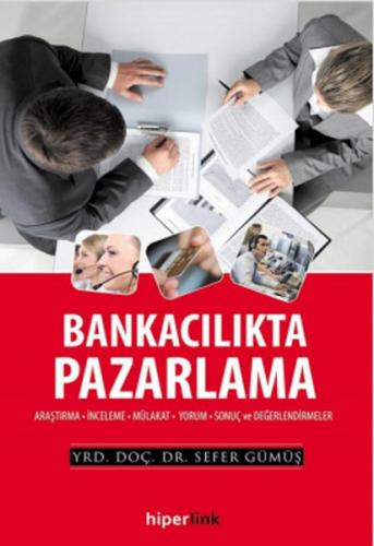 Bankacılıkta Pazarlama Araştırma-İnceleme-Mülakat-Yorum-Sonuç ve Değerlendirmeler