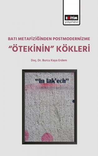 Batı Metafiziğinden Postmodernizme "Ötekinin" Kökleri