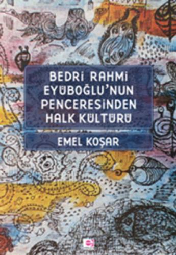 Bedri Rahmi Eyüboğlu'nun Penceresinden Halk Kültürü