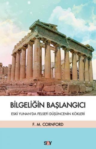 Bilgeliğin Başlangıcı - Eski Yunan’da Felsefi Düşüncenin Kökleri