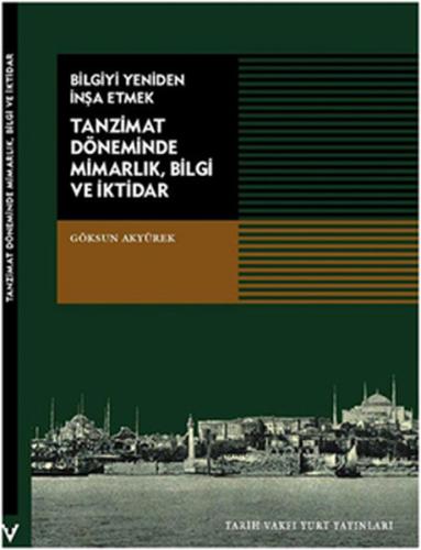 Bilgiyi Yeniden İnşa Etmek Tanzimat Döneminde Mimarlık, Bilgi ve İktid