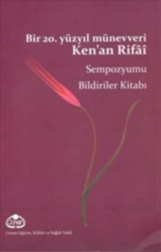 Bir 20. Yüzyıl Münevveri Ken’an Rifai Sempozyumu Bildiriler Kitabı