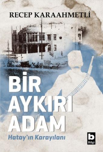 Bir Aykırı Adam Hatay’ın Karayılanı