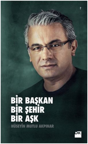 Bir Başkan Bir Şehir Bir Aşk