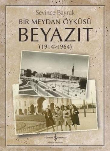 Bir Meydan Öyküsü Beyazıt 1914-1964