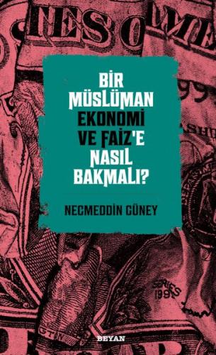 Bir Müslüman Ekonomi ve Faiz’e Nasıl Bakmalı?