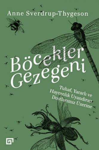 Böcekler Gezegeni - Tuhaf Yararlı ve Hayranlık Uyandırıcı Dostlarımız 