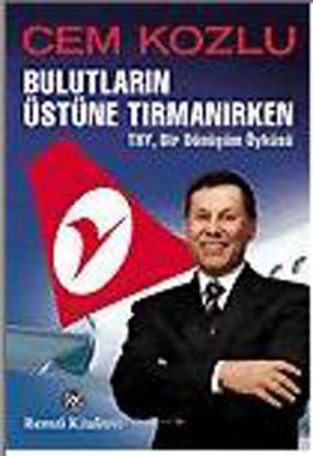 Bulutların Üstüne Tırmanırken - THY , Bir Dönüşüm Öyküsü