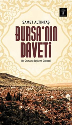 Bursa’nın Daveti Bir Osmanlı Başkenti Güncesi