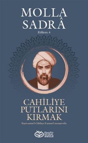 Cahiliye Putlarını Kırmak - Molla Sadra Külliyatı 4