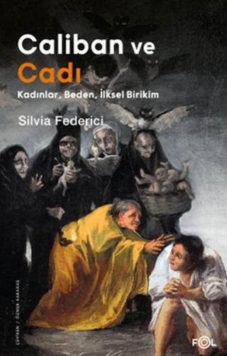 Caliban ve Cadı –Kadınlar, Beden, İlksel Birikim