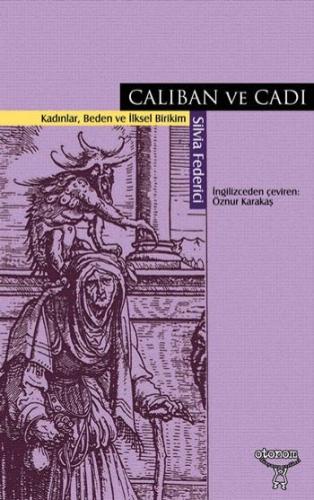 Caliban ve Cadı Kadınlar, Beden ve İlksel Birikim