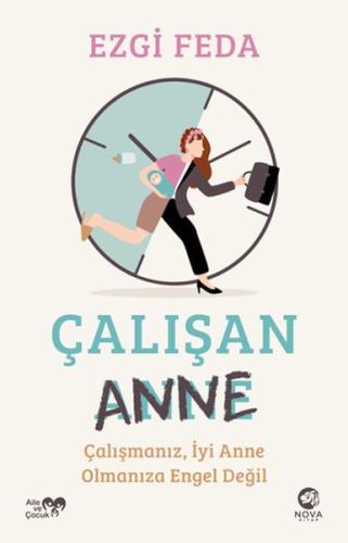 Çalışan Anne: Çalışmanız, İyi Anne Olmanıza Engel Değil