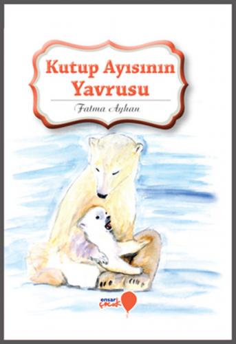 Can Dostlarım Serisi - Kutup Ayısının Yavrusu