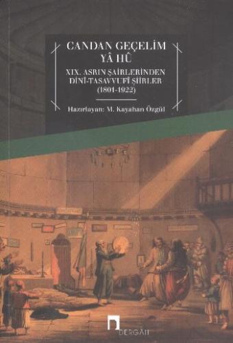 Candan Geçelim Ya Hu XIX.Asrın Şairlerinden Dini-Tasavvufi Şiirleri (1