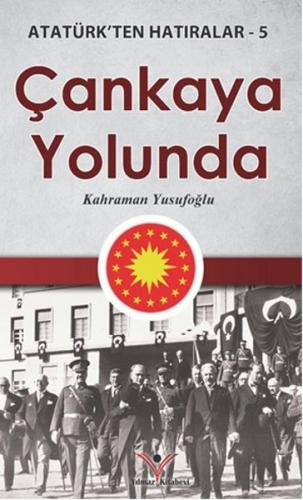 Çankaya Yolunda - Atatürk'ten Hatıralar 5