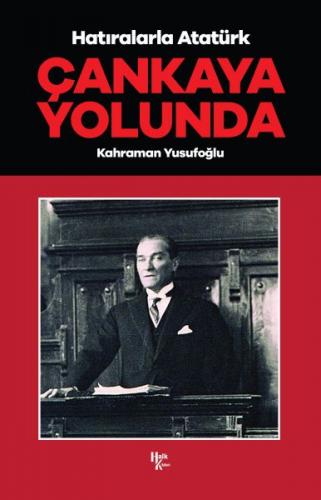 Çankaya Yolunda - Hatıralarla Atatürk