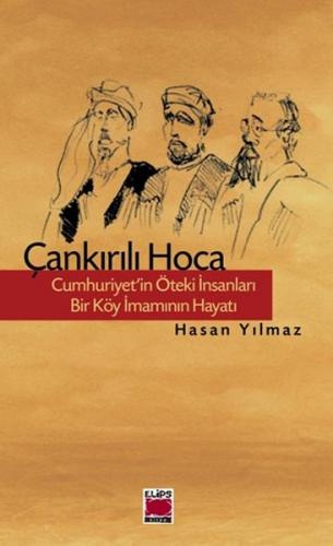 Çankırılı Hoca Cumhuriyet'in Öteki İnsanları Bir Köy İmamının Hayatı