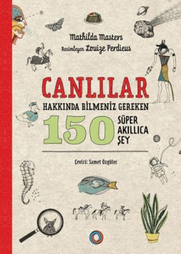 Canlılar Hakkında Bilmeniz Gereken 150 Süper Akıllıca Şey