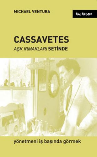 Cassavetes Aşk Irmakları Setinde Yönetmeni İş Başında Görmek