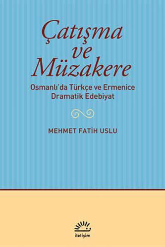 Çatışma ve Müzakere Osmanlı'da Türkçe ve Ermenice Dramatik Edebiyat