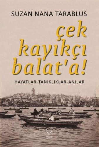 Çek Kayıkçı Balat'a - Hayatlar-Tanıklıklar-Anılar