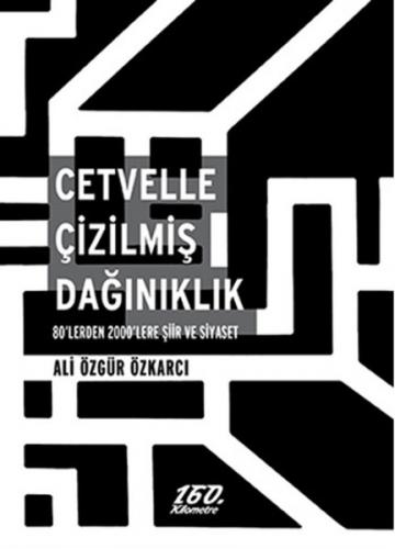 Cetvelle Çizilmiş Dağınıklık 80'lerden 2000'lere Şiir ve Siyaset