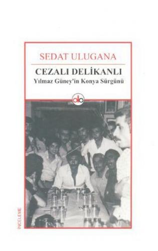 Cezalı Delikanlı Yılmaz Güney'in Konya Sürgünü