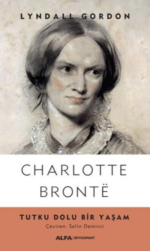 Charlotte Bronte - Tutku Dolu Bir Yaşam