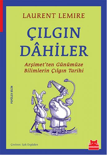 Çılgın Dahiler Arşimet'ten Günümüze Bilimlerin Çılgın Tarihi