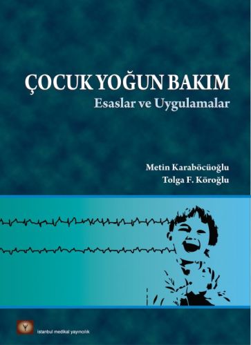 Çocuk Yoğun Bakım Esaslar ve Uygulamalar (Ciltli)