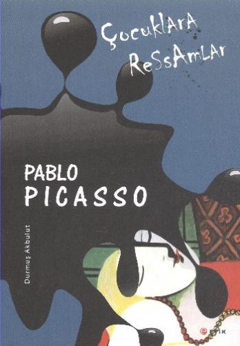 Çocuklara Ressamlar: Pablo Picasso