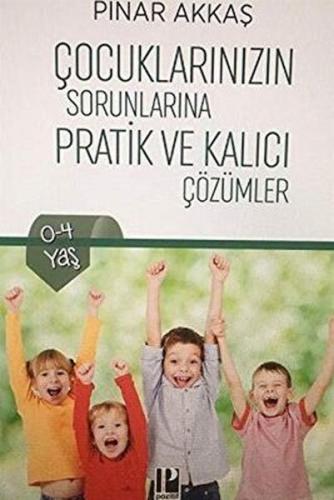 Çocuklarınızın Sorunlarına Pratik ve Kalıcı Çözümler