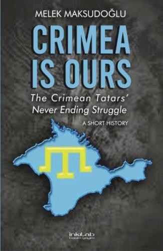 Crimea is Ours: The Crimean Tatars’ Never Ending Struggle –A Short His