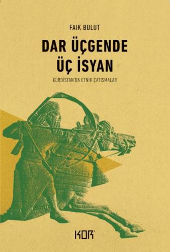 Dar Üçgende Üç İsyan - Kürdistan’da Etnik Çatışmalar