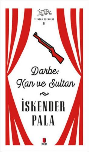 Darbe: Kan ve Sultan - Tiyatro Eserleri 6 - Ciltsiz