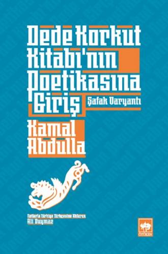 Dede Korkut Kitabı’nın Poetikasına Giriş - Şafak Varyantı