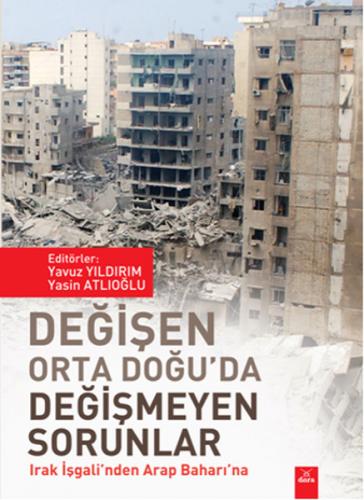 Değişen Orta Doğu'da Değişmeyen Sorunlar Irak İşgali'nden Arap Baharı'