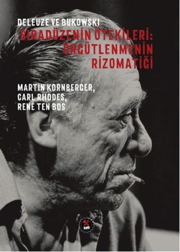 Deleuze ve Bukowski - Sıradüzenin Ötekileri: Örgütlenmenin Rizomatiği